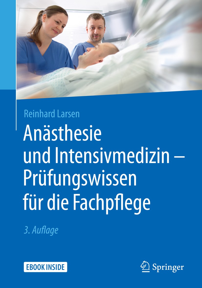 Titlebook: Anästhesie und Intensivmedizin - Prüfungswissen für die Fachpflege; Reinhard Larsen Book 20193rd edition Springer-Verlag GmbH Deutschland, Titlebook: Anästhesie und Intensivmedizin - Prüfungswissen für die Fachpflege; Reinhard Larsen Book 20193rd edition Springer-Verlag GmbH Deutschland,
