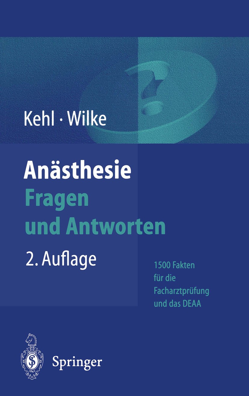 Titlebook: Anästhesie: Fragen und Antworten; 1500 Fakten für die Franz Kehl,Hans-Joachim Wilke Book 20042nd edition Springer-Verlag Berlin Heidelberg Titlebook: Anästhesie: Fragen und Antworten; 1500 Fakten für die Franz Kehl,Hans-Joachim Wilke Book 20042nd edition Springer-Verlag Berlin Heidelberg