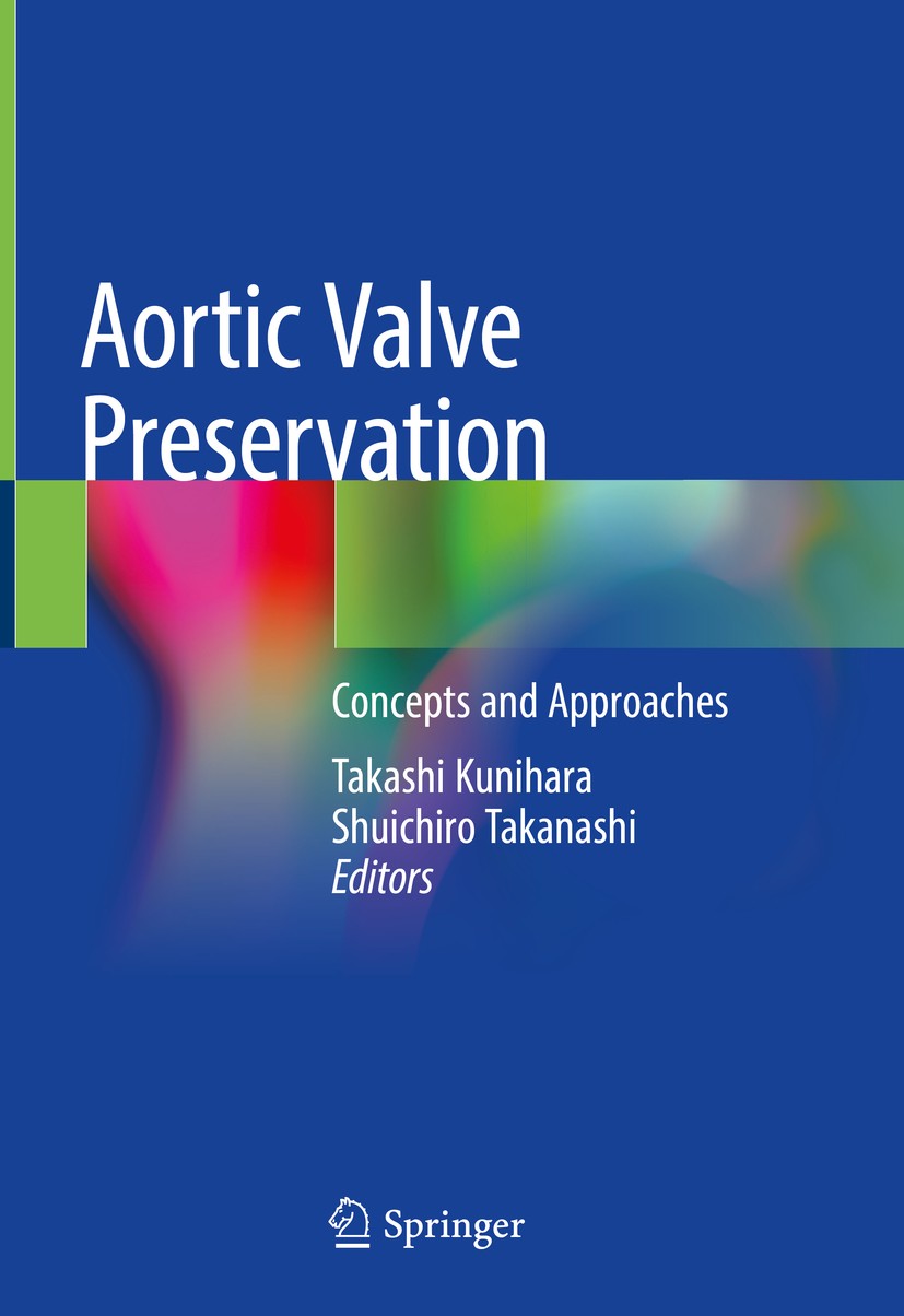 Titlebook: Aortic Valve Preservation; Concepts and Approac Takashi Kunihara,Shuichiro Takanashi Book 2019 Springer Nature Singapore Pte Ltd. 2019 Aort Titlebook: Aortic Valve Preservation; Concepts and Approac Takashi Kunihara,Shuichiro Takanashi Book 2019 Springer Nature Singapore Pte Ltd. 2019 Aort