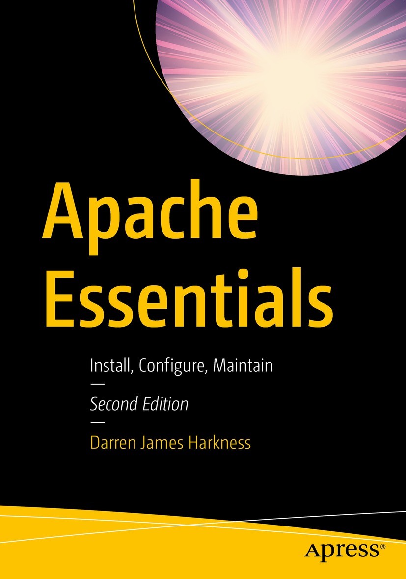 Titlebook: Apache Essentials; Install, Configure, Darren James Harkness Book 2022Latest edition Darren James Harkness 2022 Linux.Open Source.UNIX.Win Titlebook: Apache Essentials; Install, Configure, Darren James Harkness Book 2022Latest edition Darren James Harkness 2022 Linux.Open Source.UNIX.Win