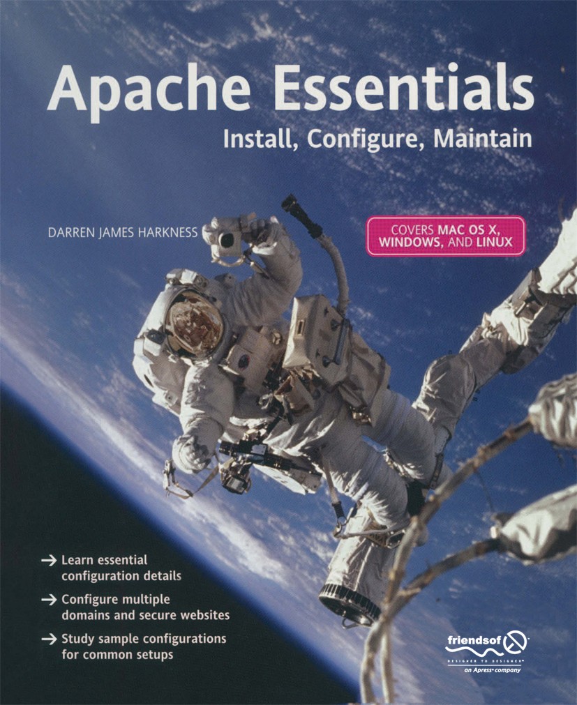 Titlebook: Apache Essentials; Install, Configure, Darren James Harkness Book 20041st edition Darren James Harkness 2004 Linux.Open Source.UNIX.Window Titlebook: Apache Essentials; Install, Configure, Darren James Harkness Book 20041st edition Darren James Harkness 2004 Linux.Open Source.UNIX.Window
