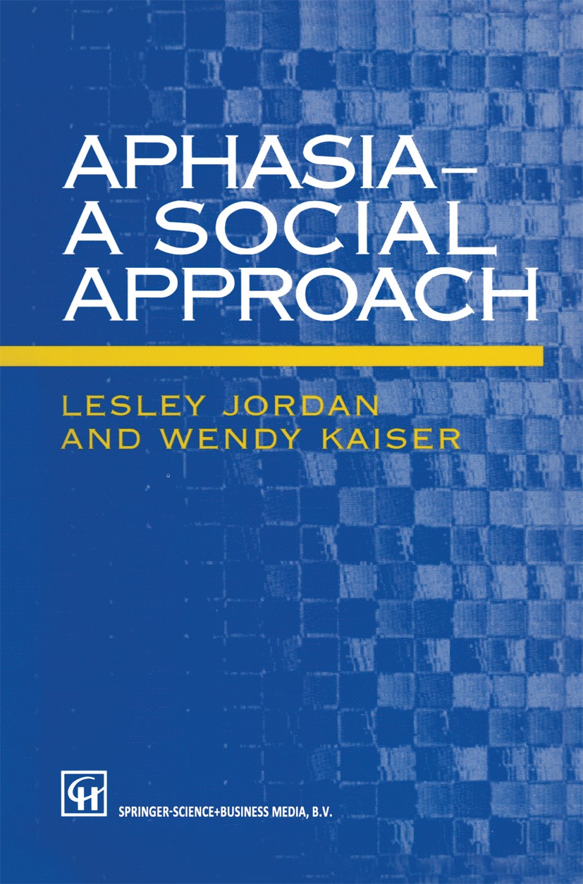 Titlebook: Aphasia — A Social Approach; Lesley Jordan,Wendy Kaiser Book 1996 Lesley Jordan and Wendy Kaiser 1996 development.empowerment.organization Titlebook: Aphasia — A Social Approach; Lesley Jordan,Wendy Kaiser Book 1996 Lesley Jordan and Wendy Kaiser 1996 development.empowerment.organization