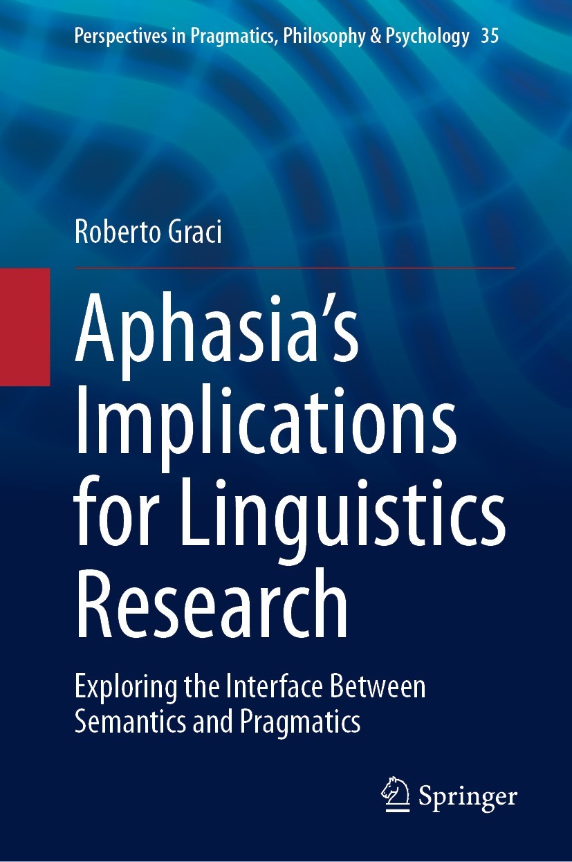 Titlebook: Aphasia’s Implications for Linguistics Research; Exploring the Interf Roberto Graci Book 2023 The Editor(s) (if applicable) and The Author( Titlebook: Aphasia’s Implications for Linguistics Research; Exploring the Interf Roberto Graci Book 2023 The Editor(s) (if applicable) and The Author(