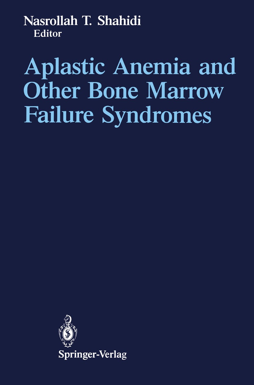 Titlebook: Aplastic Anemia and Other Bone Marrow Failure Syndromes; Nasrollah T. Shahidi Book 1990 Springer-Verlag Inc. 1990 Viruses.anemia.bone marr Titlebook: Aplastic Anemia and Other Bone Marrow Failure Syndromes; Nasrollah T. Shahidi Book 1990 Springer-Verlag Inc. 1990 Viruses.anemia.bone marr