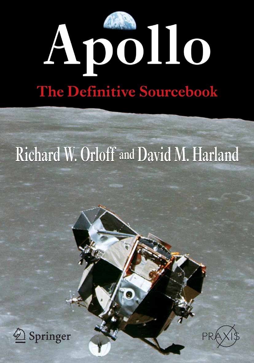 Titlebook: Apollo; The Definitive Sourc Richard W. Orloff,David M. Harland Book 2006 Springer-Verlag New York 2006 Apollo.Orloff.Reference.Statistical Titlebook: Apollo; The Definitive Sourc Richard W. Orloff,David M. Harland Book 2006 Springer-Verlag New York 2006 Apollo.Orloff.Reference.Statistical