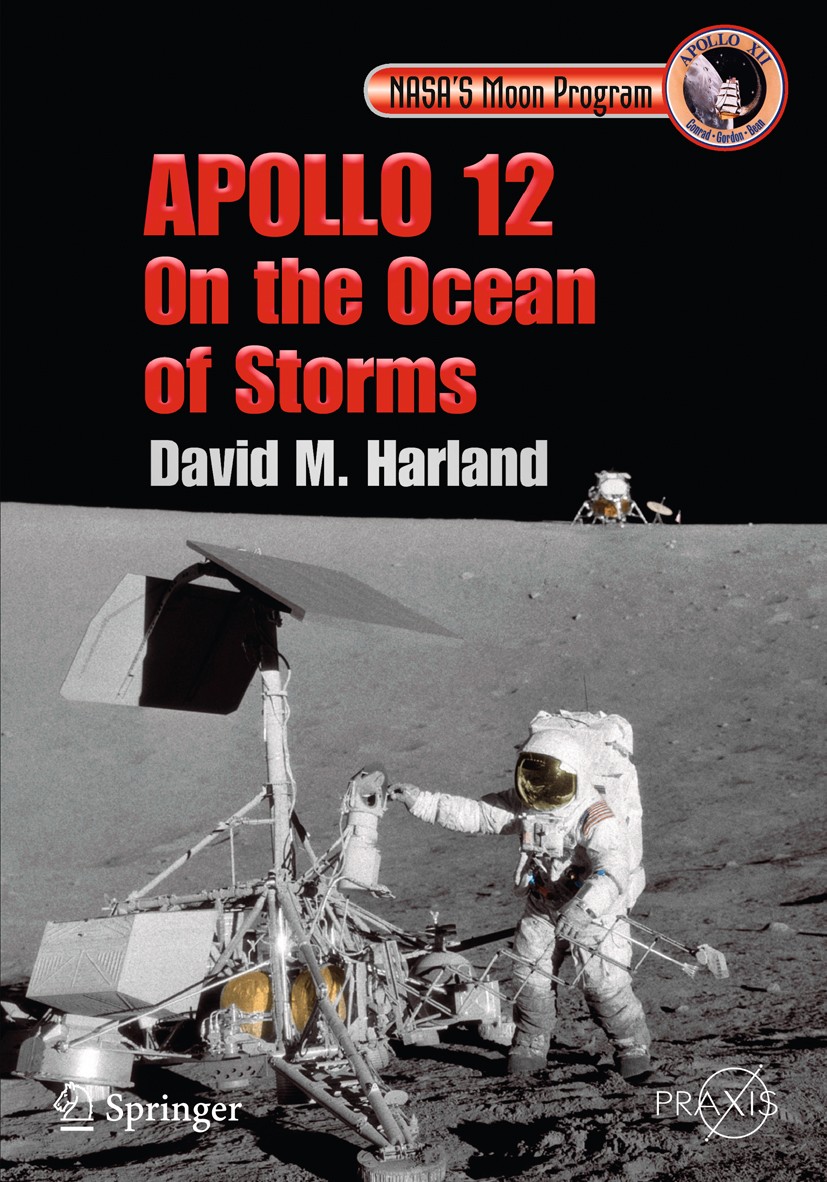 Titlebook: Apollo 12 - On the Ocean of Storms; David M. Harland Book 2011 Springer Science +Business Media, LLC 2011 Apollo 11.Apollo missions.Apollo Titlebook: Apollo 12 - On the Ocean of Storms; David M. Harland Book 2011 Springer Science +Business Media, LLC 2011 Apollo 11.Apollo missions.Apollo