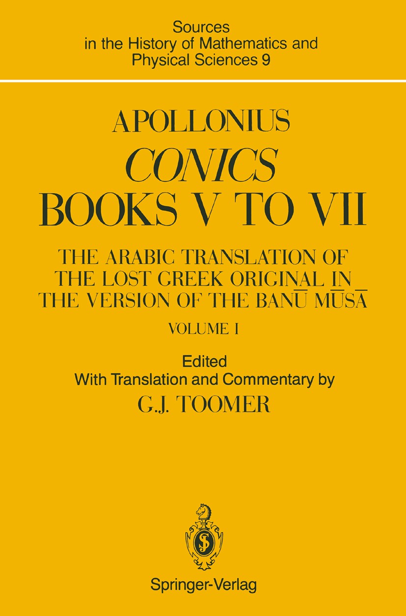 Titlebook: Apollonius: Conics Books V to VII; The Arabic Translati Gerald J. Toomer Book 1990 Springer-Verlag New York Inc. 1990 Apollonius.Banu Musa. Titlebook: Apollonius: Conics Books V to VII; The Arabic Translati Gerald J. Toomer Book 1990 Springer-Verlag New York Inc. 1990 Apollonius.Banu Musa.