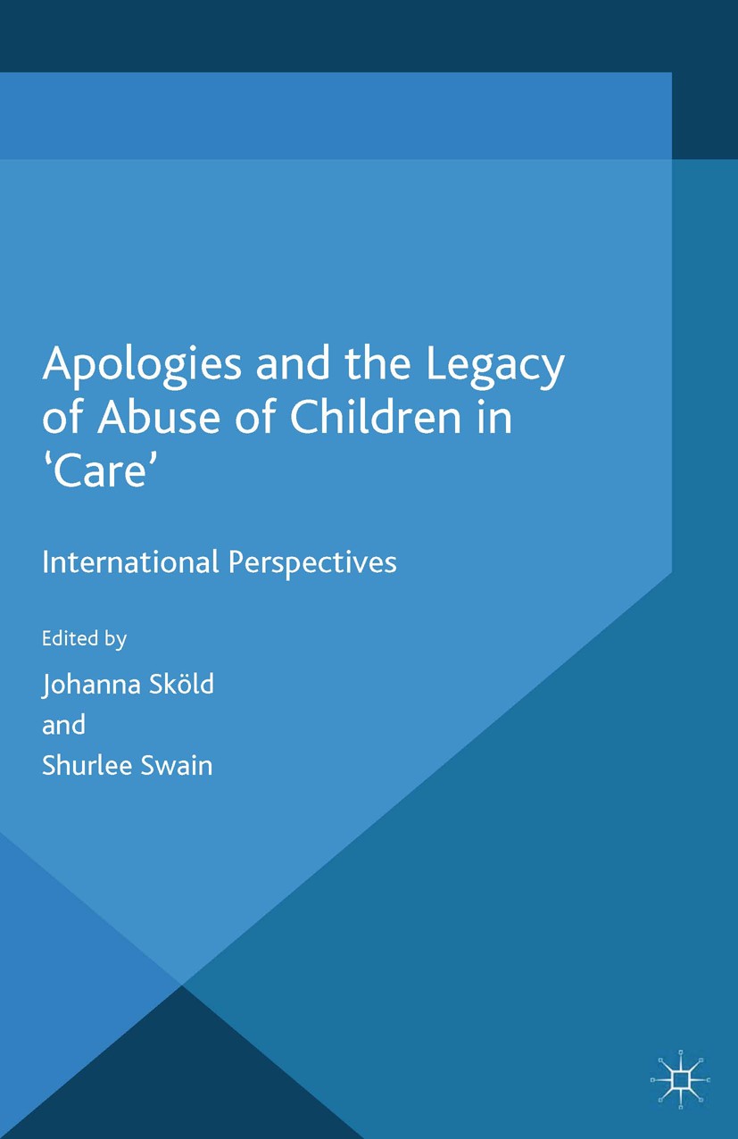 Titlebook: Apologies and the Legacy of Abuse of Children in ‘Care‘; International Perspe Johanna Sköld (Senior Lecturer in Child Studies),S Book 2015 Titlebook: Apologies and the Legacy of Abuse of Children in ‘Care‘; International Perspe Johanna Sköld (Senior Lecturer in Child Studies),S Book 2015