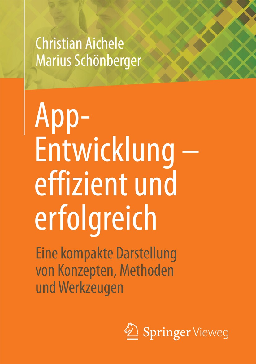 Titlebook: App-Entwicklung – effizient und erfolgreich; Eine kompakte Darste Christian Aichele,Marius Schönberger Book 2016 Springer Fachmedien Wiesba Titlebook: App-Entwicklung – effizient und erfolgreich; Eine kompakte Darste Christian Aichele,Marius Schönberger Book 2016 Springer Fachmedien Wiesba