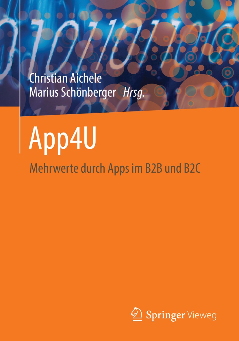 Titlebook: App4U; Mehrwerte durch Apps Christian Aichele,Marius Schönberger Book 2014 Springer Fachmedien Wiesbaden 2014 Mobile Anwendungen.Mobile Ges Titlebook: App4U; Mehrwerte durch Apps Christian Aichele,Marius Schönberger Book 2014 Springer Fachmedien Wiesbaden 2014 Mobile Anwendungen.Mobile Ges