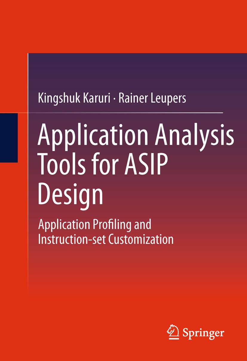 Titlebook: Application Analysis Tools for ASIP Design; Application Profilin Kingshuk Karuri,Rainer Leupers Book 2011 Springer Science+Business Media, Titlebook: Application Analysis Tools for ASIP Design; Application Profilin Kingshuk Karuri,Rainer Leupers Book 2011 Springer Science+Business Media,