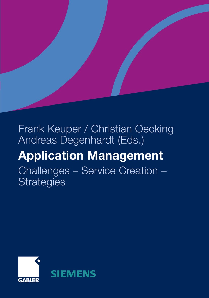 Titlebook: Application Management; Challenges - Service Frank Keuper (chair in business administration, es Book 2011 Gabler Verlag | Springer Fachmedi Titlebook: Application Management; Challenges - Service Frank Keuper (chair in business administration, es Book 2011 Gabler Verlag | Springer Fachmedi