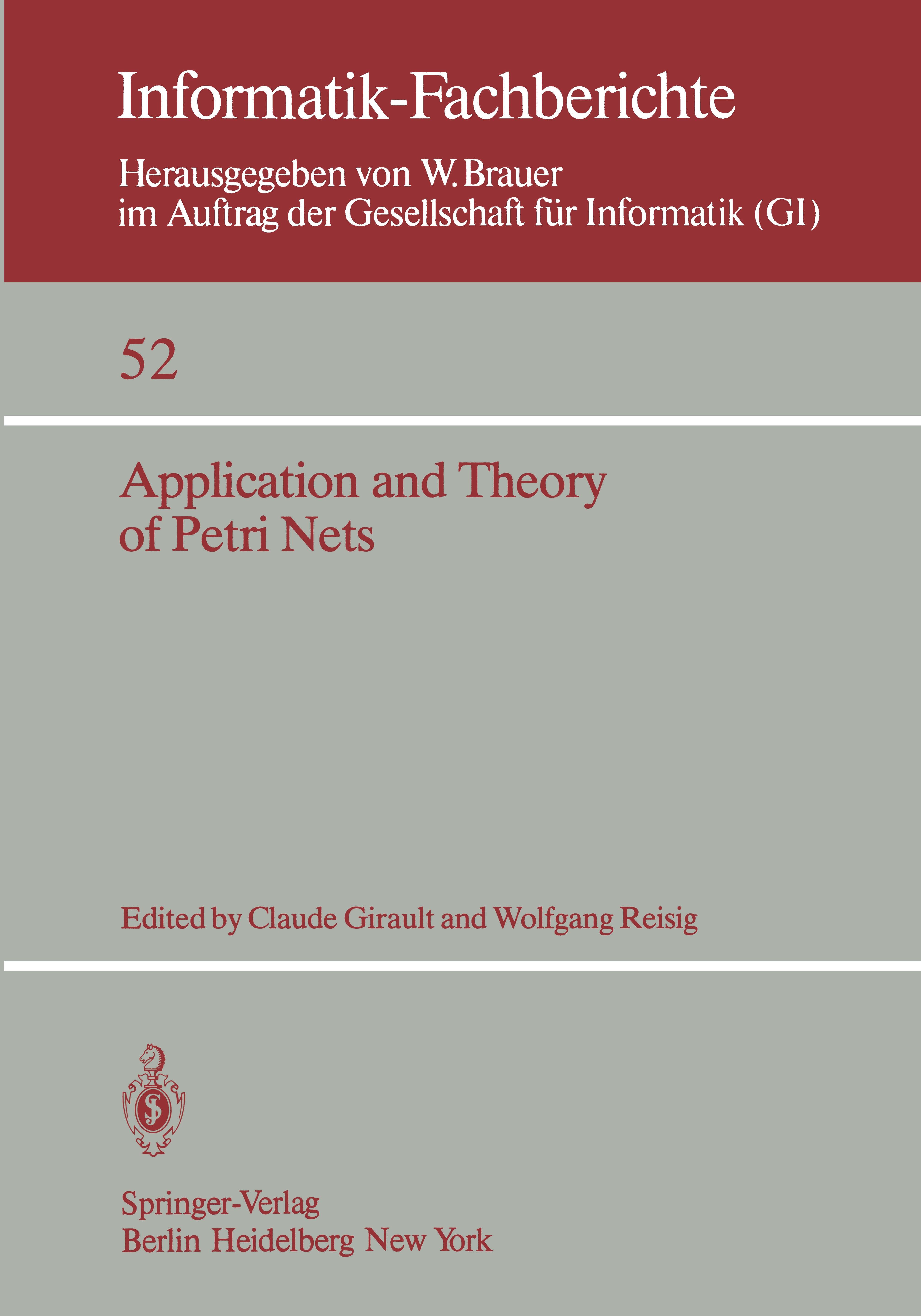 Titlebook: Application and Theory of Petri Nets; Selected Papers from Claude Girault,Wolfgang Reisig Conference proceedings 1982 Springer-Verlag Berli Titlebook: Application and Theory of Petri Nets; Selected Papers from Claude Girault,Wolfgang Reisig Conference proceedings 1982 Springer-Verlag Berli