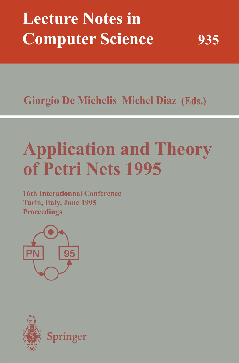 Titlebook: Application and Theory of Petri Nets 1995; 16th International C Giorgio Michelis,Michel Diaz Conference proceedings 1995 Springer-Verlag Be Titlebook: Application and Theory of Petri Nets 1995; 16th International C Giorgio Michelis,Michel Diaz Conference proceedings 1995 Springer-Verlag Be