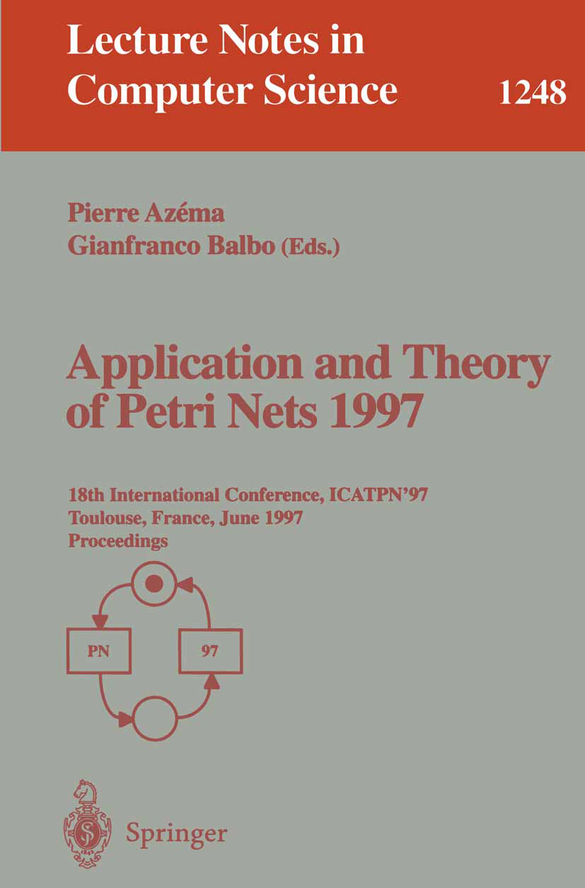 Titlebook: Application and Theory of Petri Nets 1997; 18th International C Pierre Azéma,Gianfranco Balbo Conference proceedings 1997 Springer-Verlag B Titlebook: Application and Theory of Petri Nets 1997; 18th International C Pierre Azéma,Gianfranco Balbo Conference proceedings 1997 Springer-Verlag B