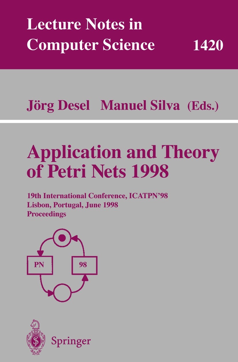 Titlebook: Application and Theory of Petri Nets 1998; 19th International C Jörg Desel,Manuel Silva Conference proceedings 1998 Springer-Verlag Berlin Titlebook: Application and Theory of Petri Nets 1998; 19th International C Jörg Desel,Manuel Silva Conference proceedings 1998 Springer-Verlag Berlin