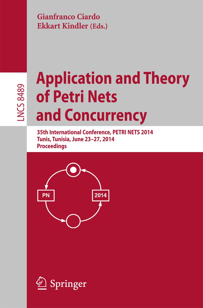 Titlebook: Application and Theory of Petri Nets and Concurrency; 35th International C Gianfranco Ciardo,Ekkart Kindler Conference proceedings 2014 Spr Titlebook: Application and Theory of Petri Nets and Concurrency; 35th International C Gianfranco Ciardo,Ekkart Kindler Conference proceedings 2014 Spr
