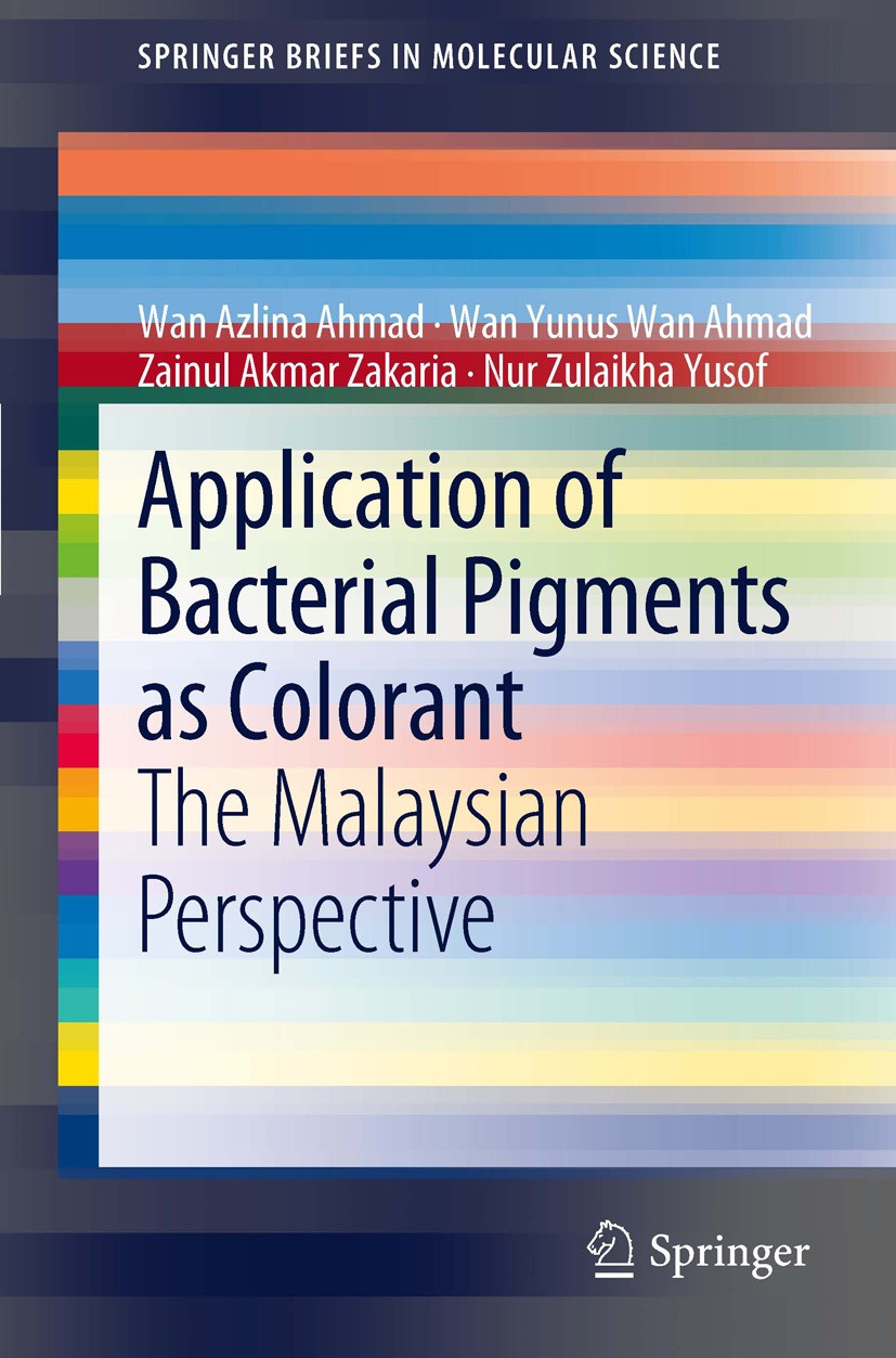 Titlebook: Application of Bacterial Pigments as Colorant; The Malaysian Perspe Wan Azlina Ahmad,Wan Yunus Wan Ahmad,Nur Zulaikha Book 2012 The Author Titlebook: Application of Bacterial Pigments as Colorant; The Malaysian Perspe Wan Azlina Ahmad,Wan Yunus Wan Ahmad,Nur Zulaikha Book 2012 The Author