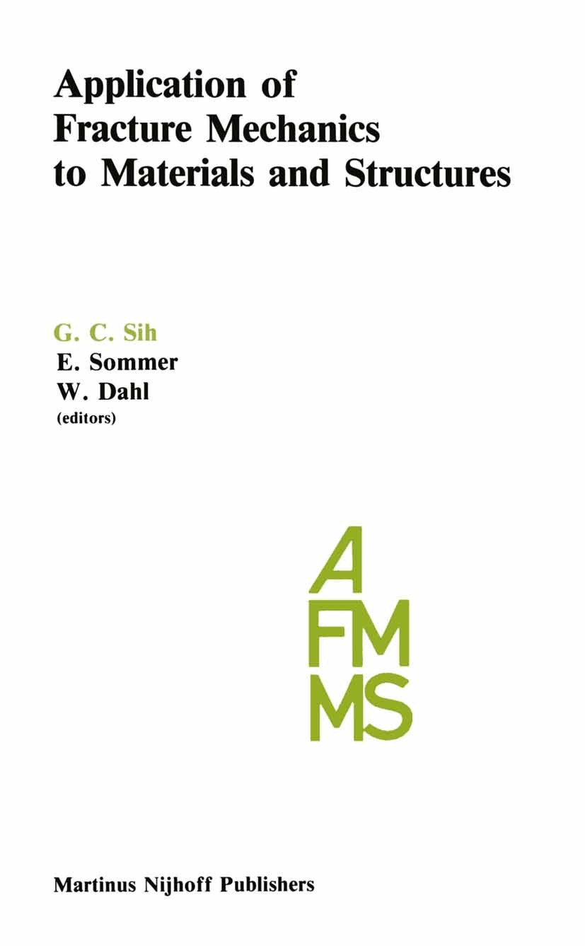 Titlebook: Application of Fracture Mechanics to Materials and Structures; Proceedings of the I G. C. Sih,E. Sommer,W. Dahl Conference proceedings 1984 Titlebook: Application of Fracture Mechanics to Materials and Structures; Proceedings of the I G. C. Sih,E. Sommer,W. Dahl Conference proceedings 1984