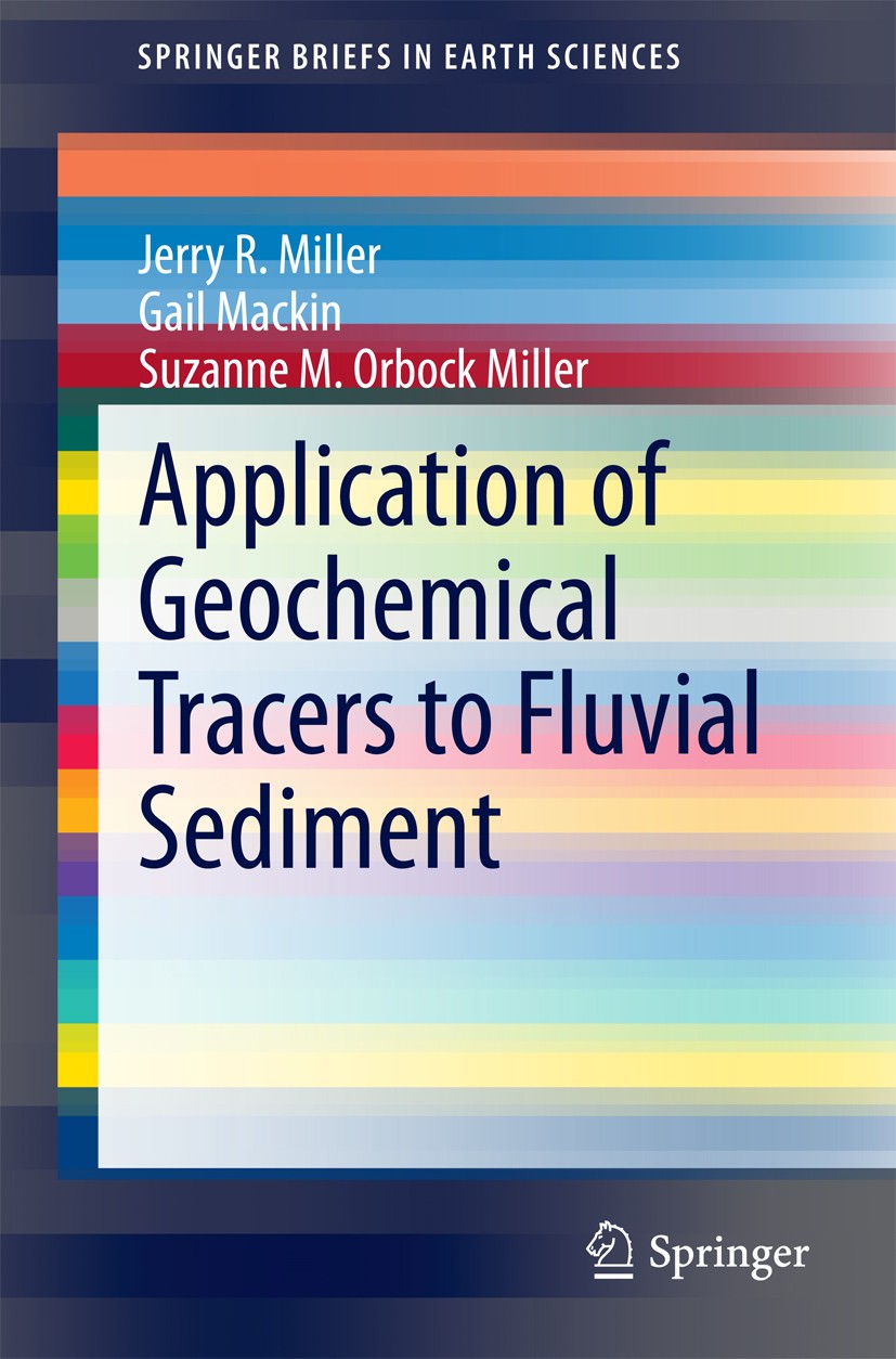 Titlebook: Application of Geochemical Tracers to Fluvial Sediment; Jerry R. Miller,Gail Mackin,Suzanne M. Orbock Mill Book 2015 The Author(s) 2015 Co Titlebook: Application of Geochemical Tracers to Fluvial Sediment; Jerry R. Miller,Gail Mackin,Suzanne M. Orbock Mill Book 2015 The Author(s) 2015 Co