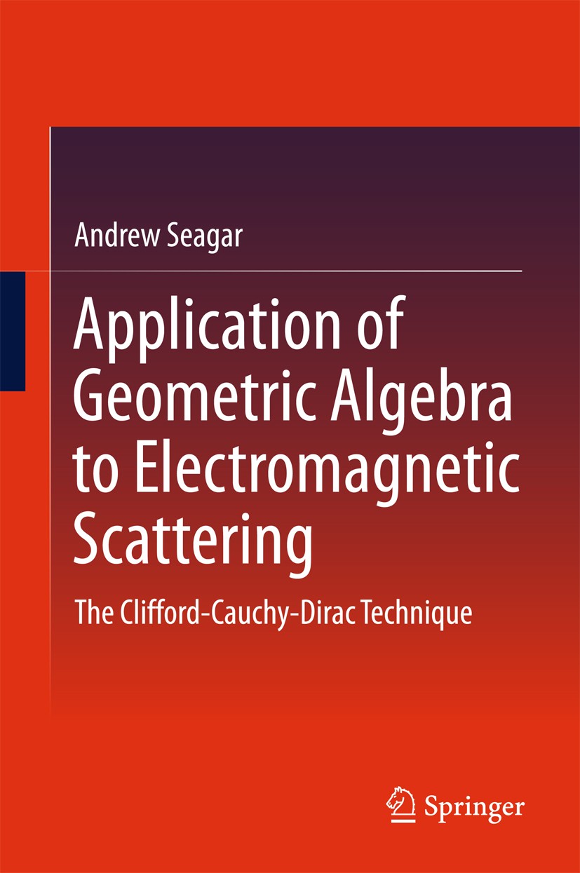 Titlebook: Application of Geometric Algebra to Electromagnetic Scattering; The Clifford-Cauchy- Andrew Seagar Book 2016 Springer Science+Business Medi Titlebook: Application of Geometric Algebra to Electromagnetic Scattering; The Clifford-Cauchy- Andrew Seagar Book 2016 Springer Science+Business Medi