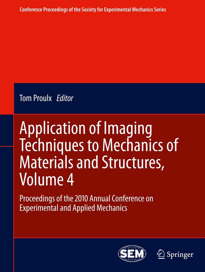 Titlebook: Application of Imaging Techniques to Mechanics of Materials and Structures, Volume 4; Proceedings of the 2 Tom Proulx Conference proceeding Titlebook: Application of Imaging Techniques to Mechanics of Materials and Structures, Volume 4; Proceedings of the 2 Tom Proulx Conference proceeding
