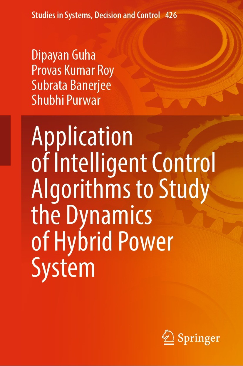 Titlebook: Application of Intelligent Control Algorithms to Study the Dynamics of Hybrid Power System; Dipayan Guha,Provas Kumar Roy,Shubhi Purwar Bo Titlebook: Application of Intelligent Control Algorithms to Study the Dynamics of Hybrid Power System; Dipayan Guha,Provas Kumar Roy,Shubhi Purwar Bo
