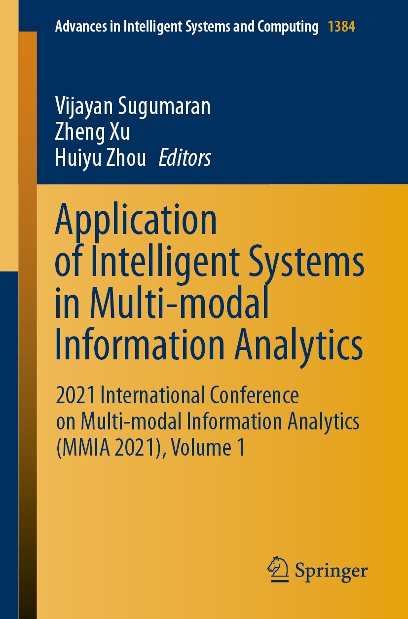 Titlebook: Application of Intelligent Systems in Multi-modal Information Analytics; 2021 International C Vijayan Sugumaran,Zheng Xu,Huiyu Zhou Confere Titlebook: Application of Intelligent Systems in Multi-modal Information Analytics; 2021 International C Vijayan Sugumaran,Zheng Xu,Huiyu Zhou Confere