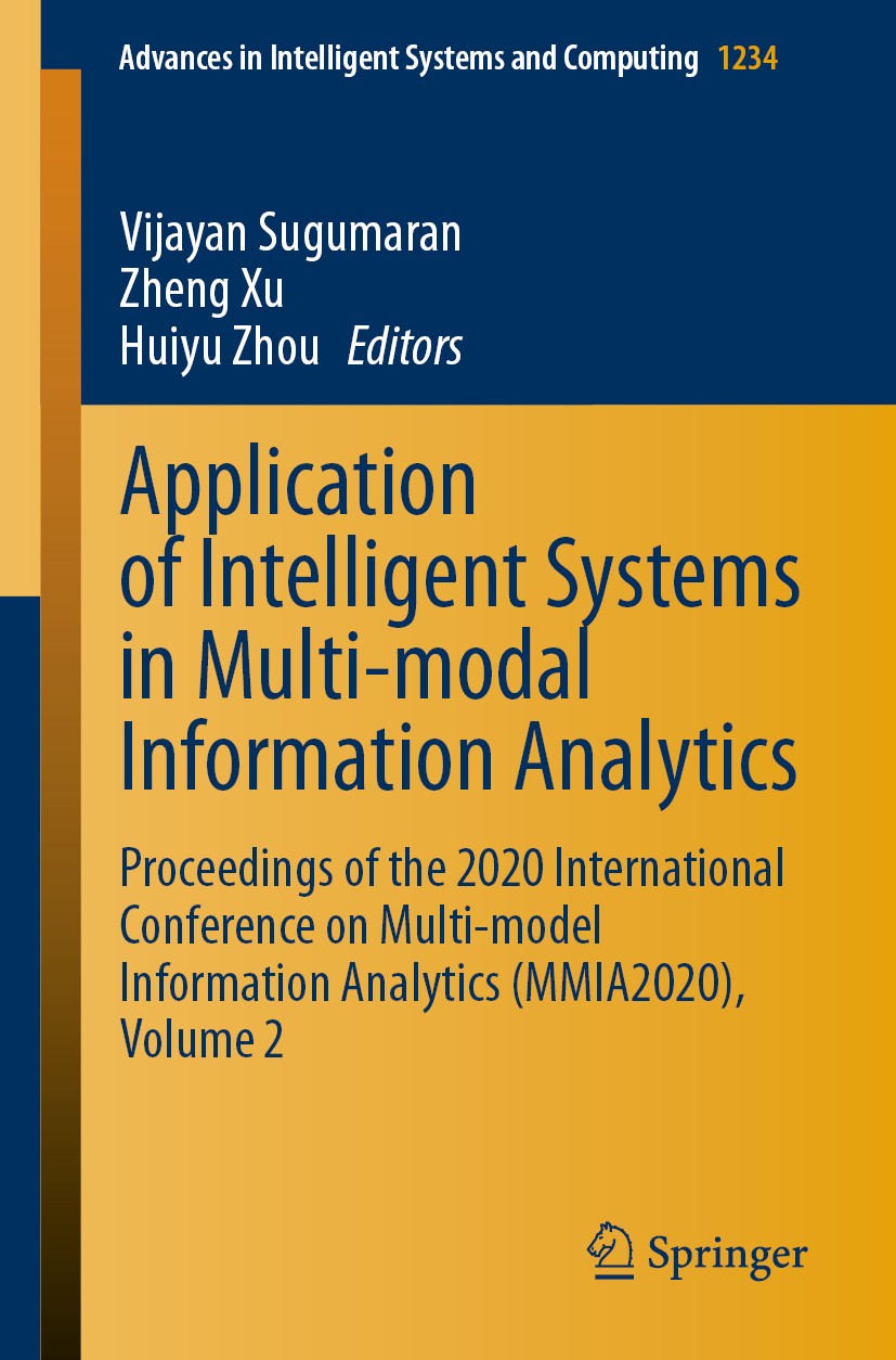 Titlebook: Application of Intelligent Systems in Multi-modal Information Analytics; Proceedings of the 2 Vijayan Sugumaran,Zheng Xu,Huiyu Zhou Confere Titlebook: Application of Intelligent Systems in Multi-modal Information Analytics; Proceedings of the 2 Vijayan Sugumaran,Zheng Xu,Huiyu Zhou Confere