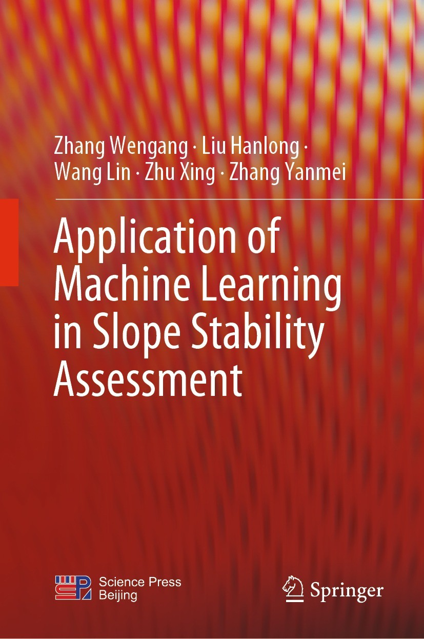 Titlebook: Application of Machine Learning in Slope Stability Assessment; Zhang Wengang,Liu Hanlong,Zhang Yanmei Book 2023 Science Press 2023 Slope S Titlebook: Application of Machine Learning in Slope Stability Assessment; Zhang Wengang,Liu Hanlong,Zhang Yanmei Book 2023 Science Press 2023 Slope S