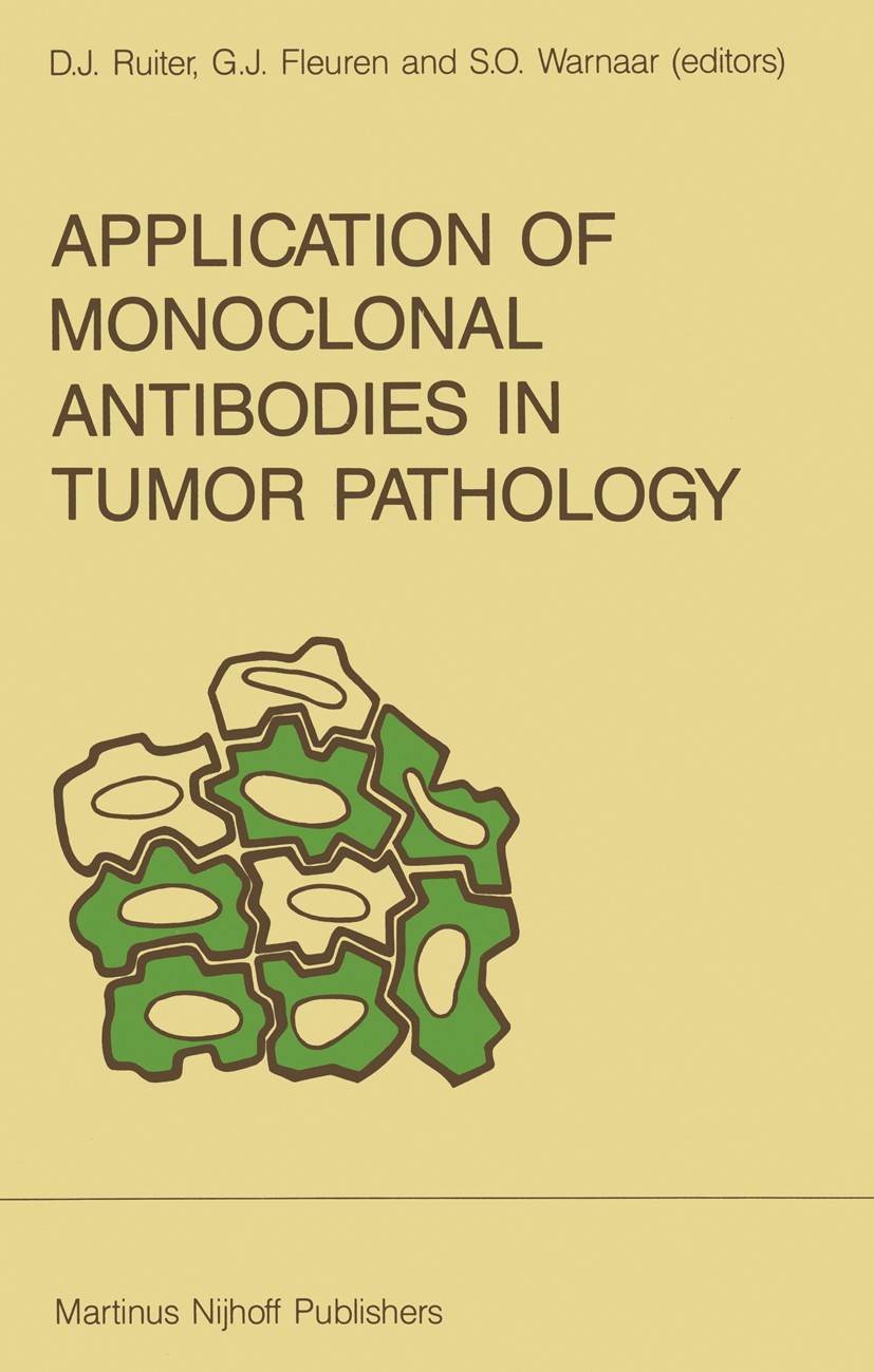 Titlebook: Application of Monoclonal Antibodies in Tumor Pathology; Dirk J. Ruiter,Gert Jan Fleuren,Sven O. Warnaar Book 1987 Springer Science+Busine Titlebook: Application of Monoclonal Antibodies in Tumor Pathology; Dirk J. Ruiter,Gert Jan Fleuren,Sven O. Warnaar Book 1987 Springer Science+Busine