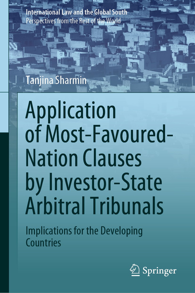 Titlebook: Application of Most-Favoured-Nation Clauses by Investor-State Arbitral Tribunals; Implications for the Tanjina Sharmin Book 2020 The Editor Titlebook: Application of Most-Favoured-Nation Clauses by Investor-State Arbitral Tribunals; Implications for the Tanjina Sharmin Book 2020 The Editor