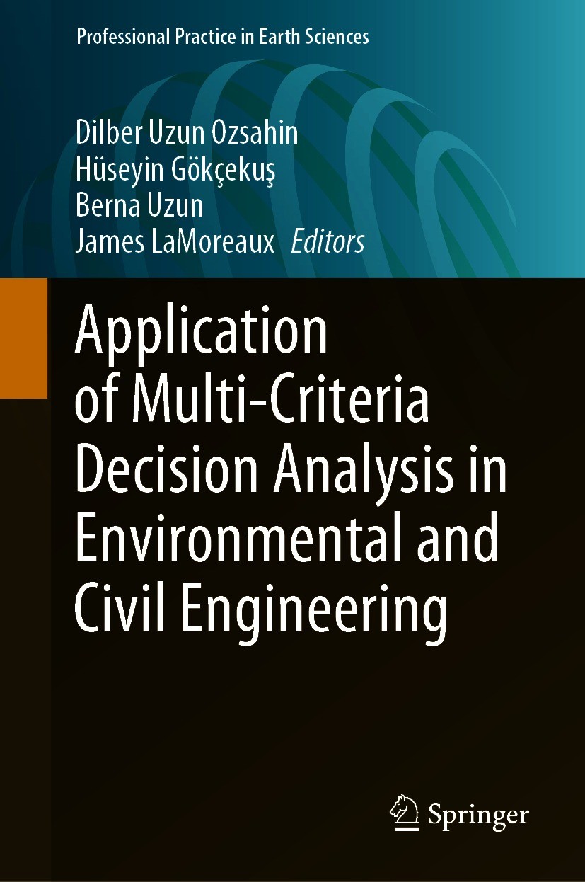 Titlebook: Application of Multi-Criteria Decision Analysis in Environmental and Civil Engineering; Dilber Uzun Ozsahin,Hüseyin Gökçekuş,James LaMorea Titlebook: Application of Multi-Criteria Decision Analysis in Environmental and Civil Engineering; Dilber Uzun Ozsahin,Hüseyin Gökçekuş,James LaMorea