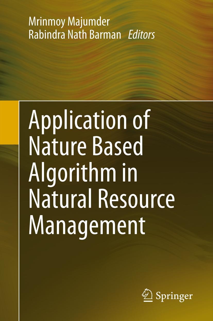 Titlebook: Application of Nature Based Algorithm in Natural Resource Management; Mrinmoy Majumder,Rabindra Nath‘Barman Book 2013 Springer Science+Bus Titlebook: Application of Nature Based Algorithm in Natural Resource Management; Mrinmoy Majumder,Rabindra Nath‘Barman Book 2013 Springer Science+Bus