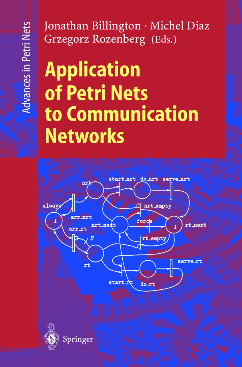 Titlebook: Application of Petri Nets to Communication Networks; Advances in Petri Ne Jonathan Billington,Michel Diaz,Grzegorz Rozenberg Book 1999 Spri Titlebook: Application of Petri Nets to Communication Networks; Advances in Petri Ne Jonathan Billington,Michel Diaz,Grzegorz Rozenberg Book 1999 Spri