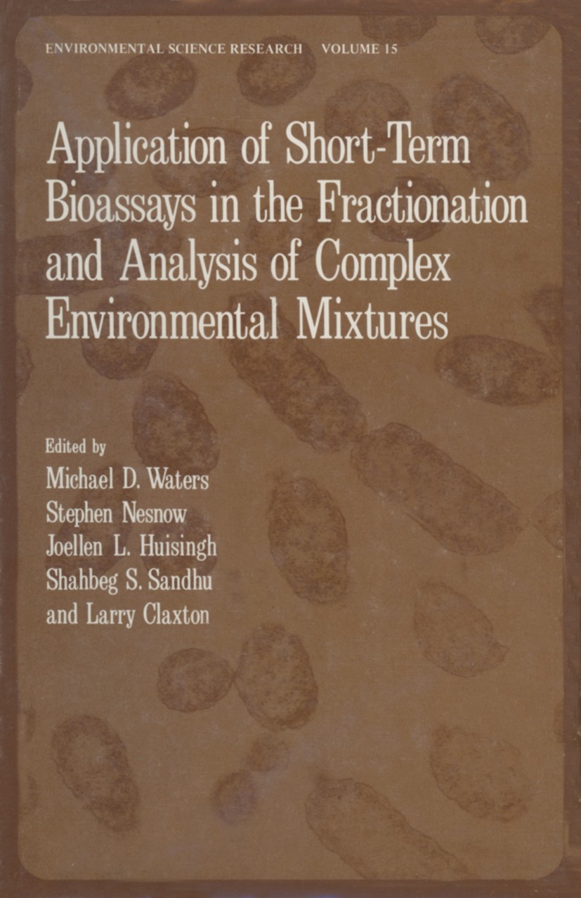 Titlebook: Application of Short-Term Bioassays in the Fractionation and Analysis of Complex Environmental Mixtu; Michael D. Waters,Stephen Nesnow,Lar Titlebook: Application of Short-Term Bioassays in the Fractionation and Analysis of Complex Environmental Mixtu; Michael D. Waters,Stephen Nesnow,Lar