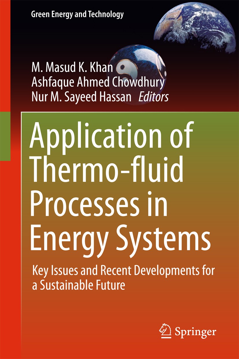 Titlebook: Application of Thermo-fluid Processes in Energy Systems; Key Issues and Recen M. Masud K. Khan,Ashfaque Ahmed Chowdhury,Nur M. S Book 2018 Titlebook: Application of Thermo-fluid Processes in Energy Systems; Key Issues and Recen M. Masud K. Khan,Ashfaque Ahmed Chowdhury,Nur M. S Book 2018