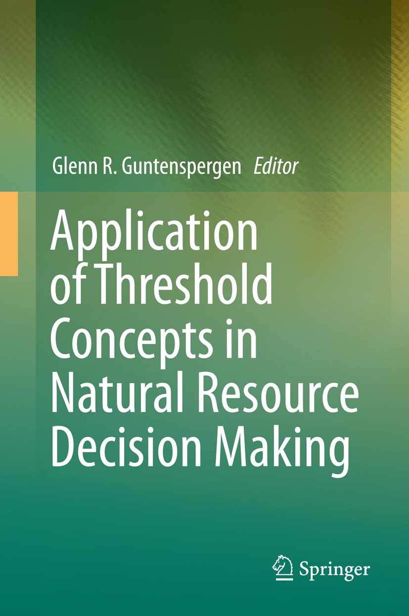 Titlebook: Application of Threshold Concepts in Natural Resource Decision Making; Glenn R. Guntenspergen Book 2014 Springer Science+Business Media, L Titlebook: Application of Threshold Concepts in Natural Resource Decision Making; Glenn R. Guntenspergen Book 2014 Springer Science+Business Media, L