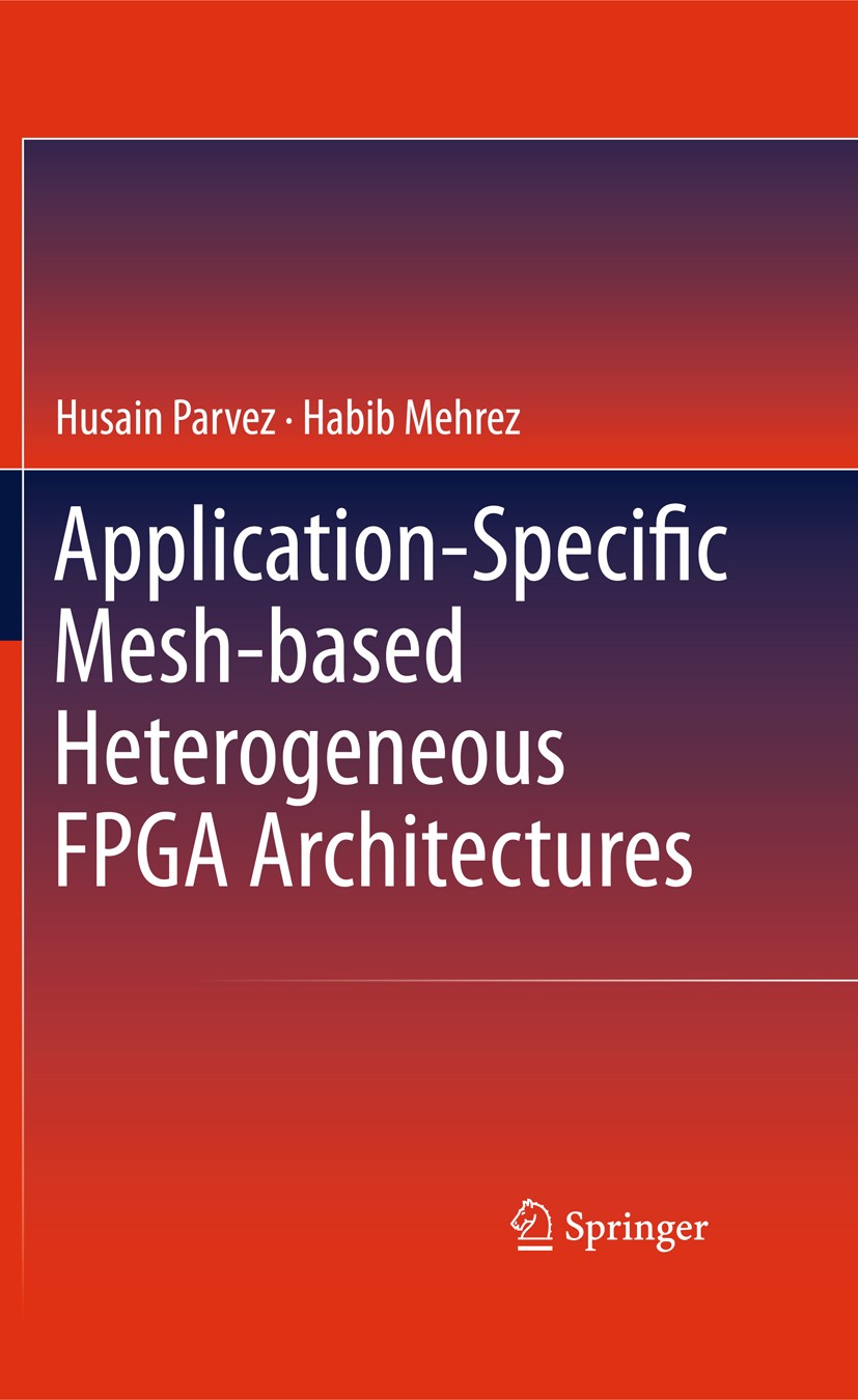 Titlebook: Application-Specific Mesh-based Heterogeneous FPGA Architectures; Husain Parvez,Habib Mehrez Book 2011 Springer New York 2011 Circuits and Titlebook: Application-Specific Mesh-based Heterogeneous FPGA Architectures; Husain Parvez,Habib Mehrez Book 2011 Springer New York 2011 Circuits and