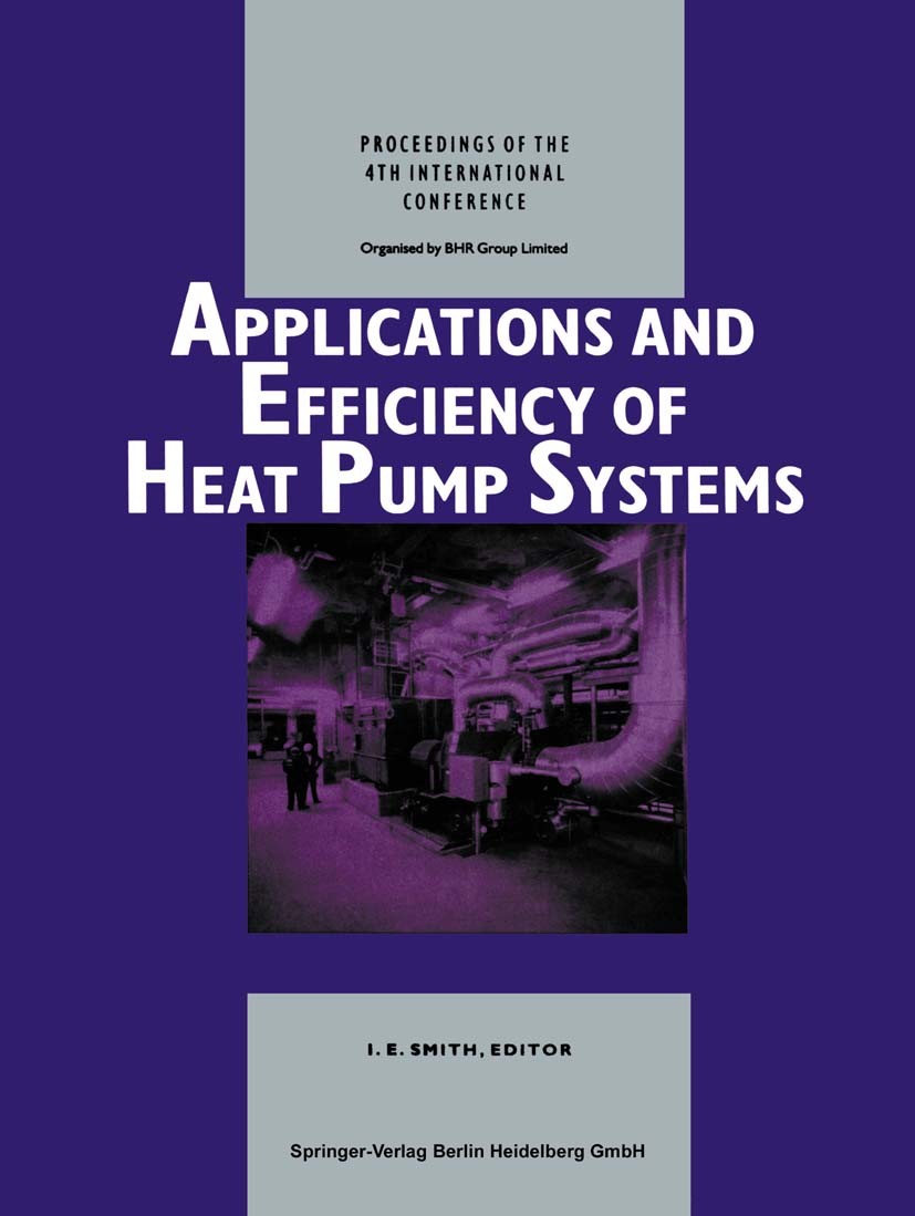 Titlebook: Applications and Efficiency of Heat Pump Systems; Proceedings of the 4 I. E. Smith Conference proceedings 1991 Springer-Verlag Berlin Heide Titlebook: Applications and Efficiency of Heat Pump Systems; Proceedings of the 4 I. E. Smith Conference proceedings 1991 Springer-Verlag Berlin Heide
