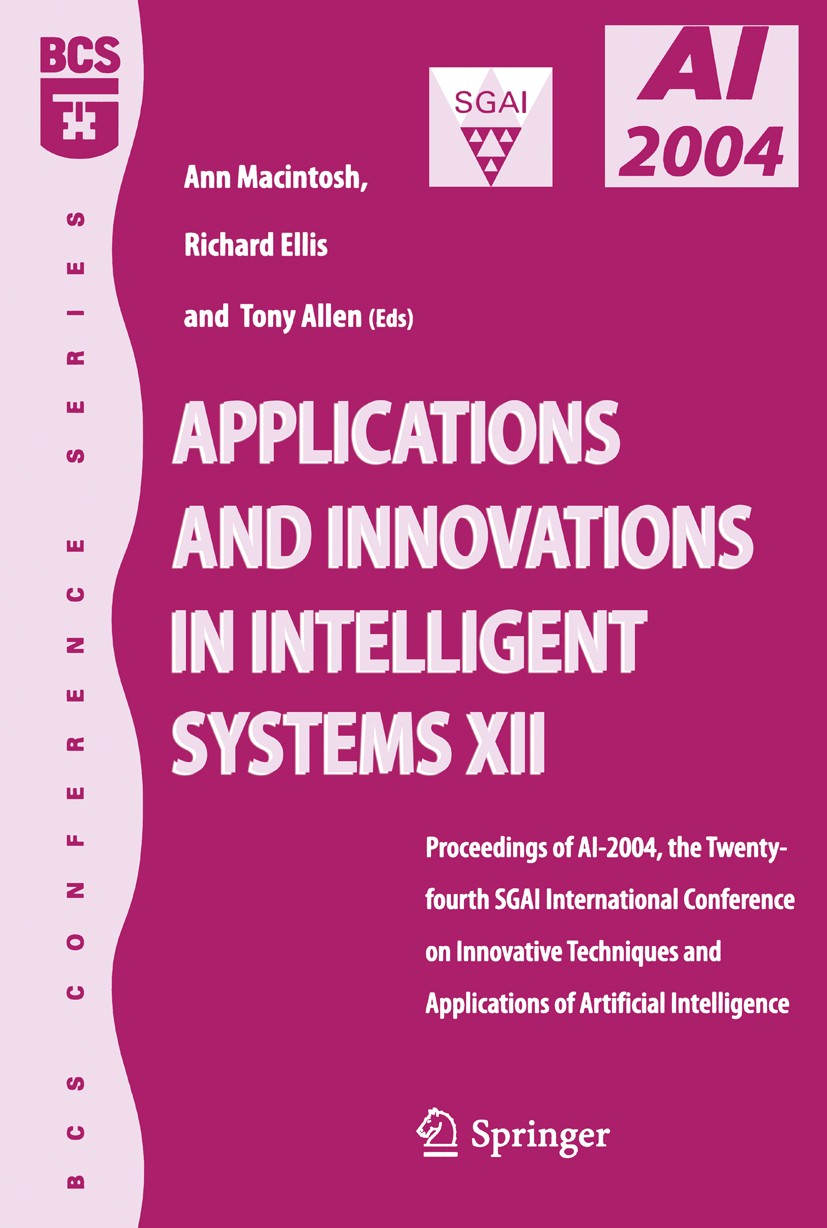 Titlebook: Applications and Innovations in Intelligent Systems XII; Proceedings of AI-20 Ann Macintosh,Richard Ellis,Tony Allen Conference proceedings Titlebook: Applications and Innovations in Intelligent Systems XII; Proceedings of AI-20 Ann Macintosh,Richard Ellis,Tony Allen Conference proceedings