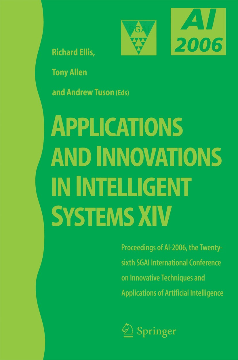 Titlebook: Applications and Innovations in Intelligent Systems XIV; Proceedings of AI-20 Richard Ellis,Tony Allen,Andrew Tuson Conference proceedings Titlebook: Applications and Innovations in Intelligent Systems XIV; Proceedings of AI-20 Richard Ellis,Tony Allen,Andrew Tuson Conference proceedings