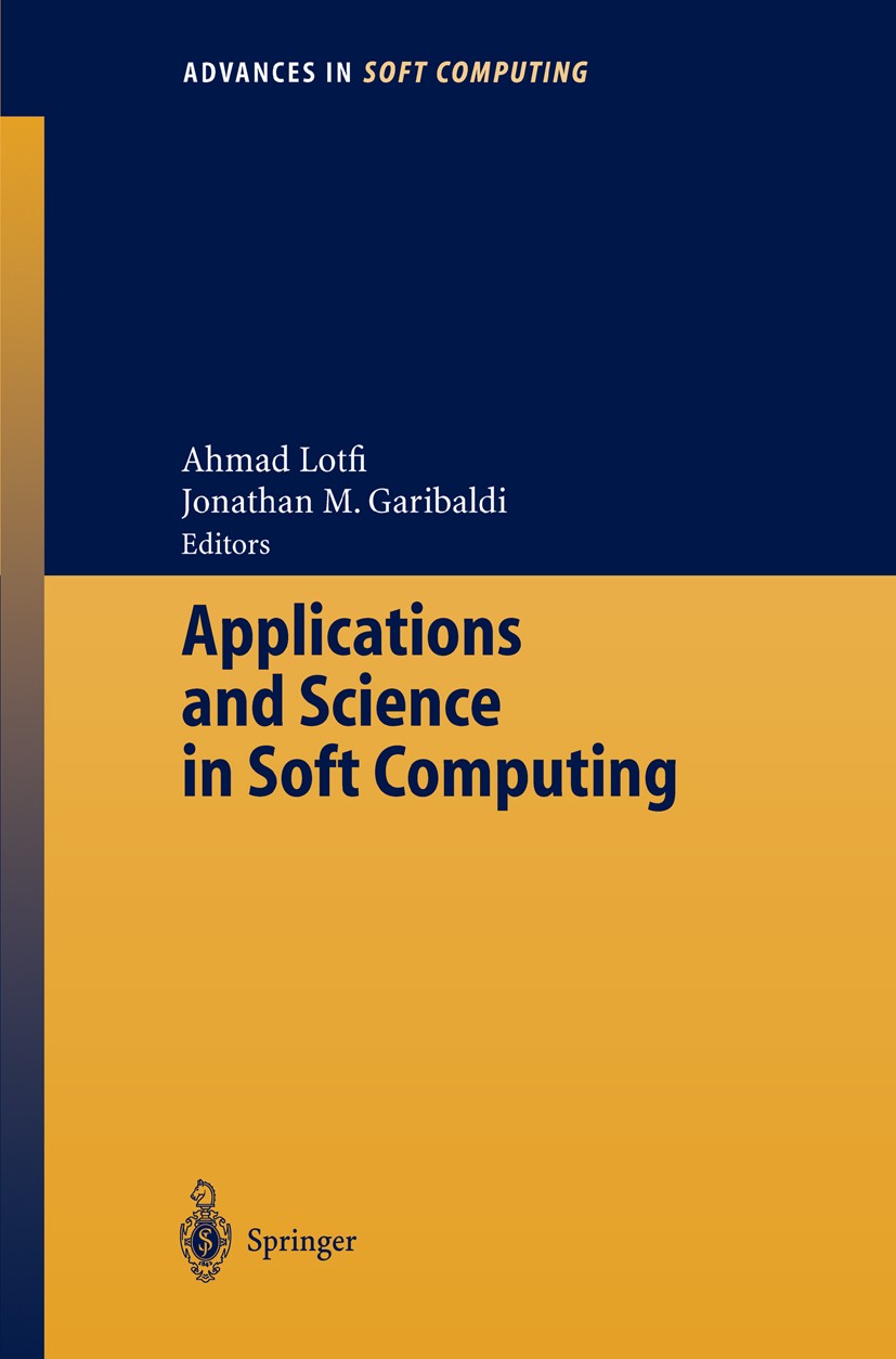 Titlebook: Applications and Science in Soft Computing; Ahamad Lotfi,Jonathan M. Garibaldi Conference proceedings 2004 Springer-Verlag Berlin Heidelbe Titlebook: Applications and Science in Soft Computing; Ahamad Lotfi,Jonathan M. Garibaldi Conference proceedings 2004 Springer-Verlag Berlin Heidelbe