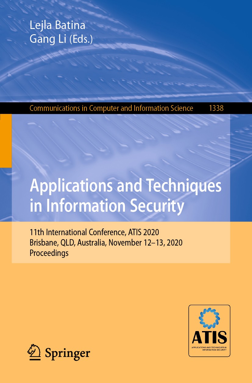 Titlebook: Applications and Techniques in Information Security; 11th International C Lejla Batina,Gang Li Conference proceedings 2020 Springer Nature Titlebook: Applications and Techniques in Information Security; 11th International C Lejla Batina,Gang Li Conference proceedings 2020 Springer Nature