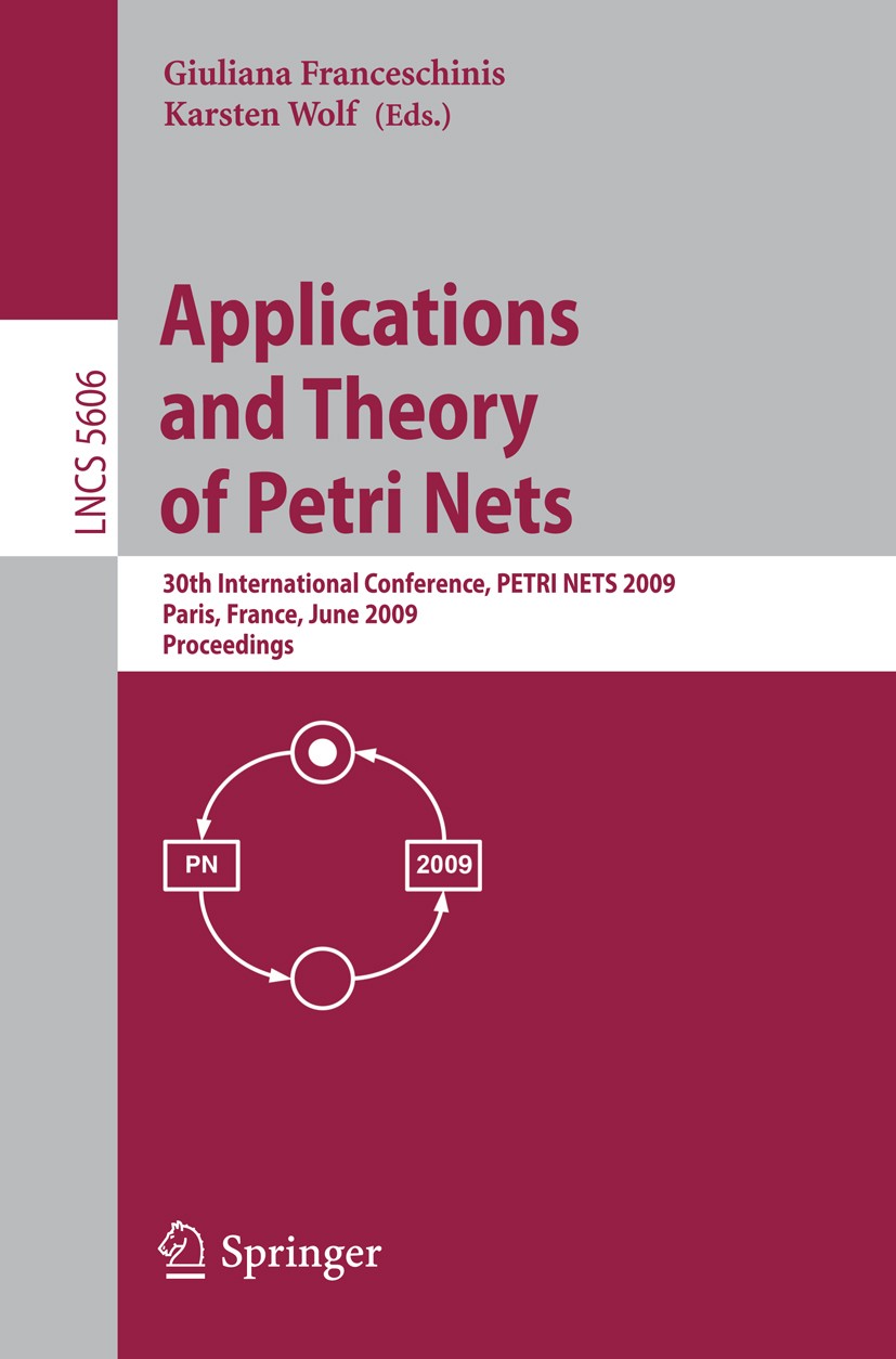 Titlebook: Applications and Theory of Petri Nets; 30th International C Giuliana Franceschinis,Karsten Wolf Conference proceedings 2009 Springer-Verlag Titlebook: Applications and Theory of Petri Nets; 30th International C Giuliana Franceschinis,Karsten Wolf Conference proceedings 2009 Springer-Verlag