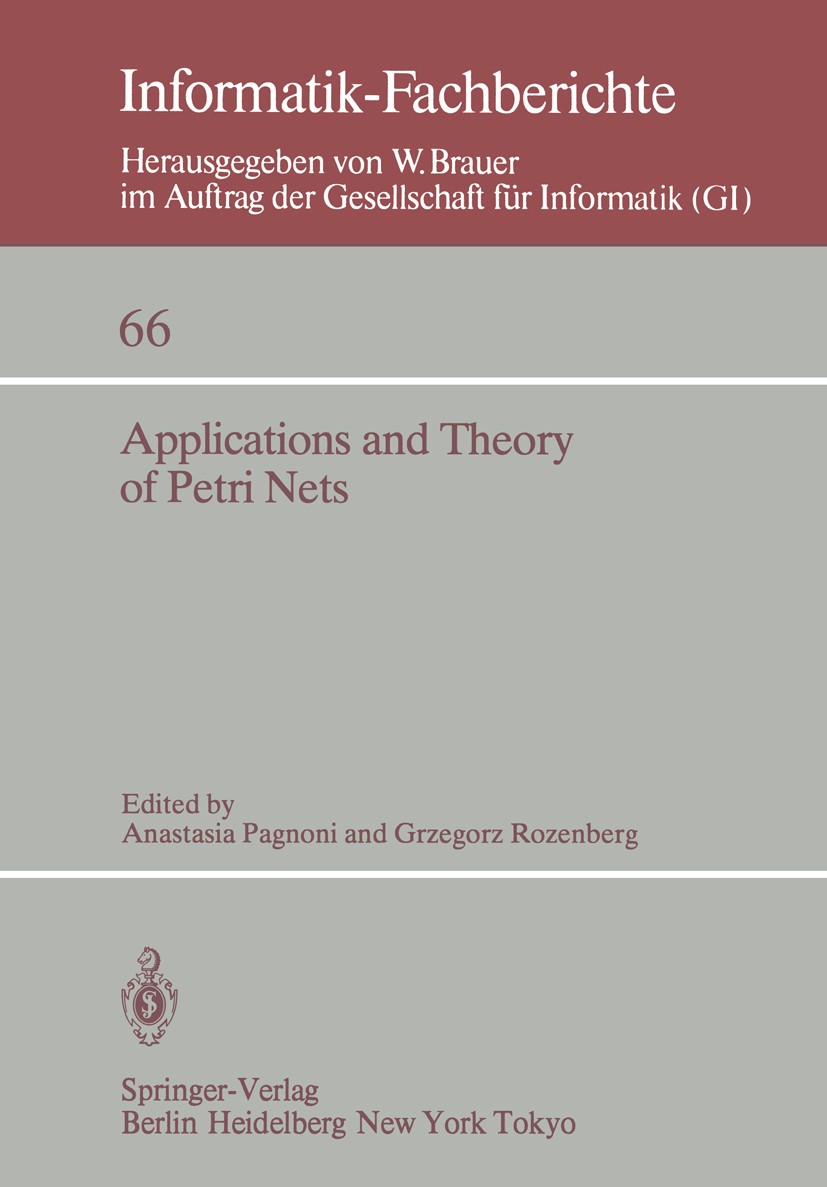 Titlebook: Applications and Theory of Petri Nets; Selected Papers from Anastasia Pagnoni,Grzegorz Rozenberg Conference proceedings 1983 Springer-Verla Titlebook: Applications and Theory of Petri Nets; Selected Papers from Anastasia Pagnoni,Grzegorz Rozenberg Conference proceedings 1983 Springer-Verla