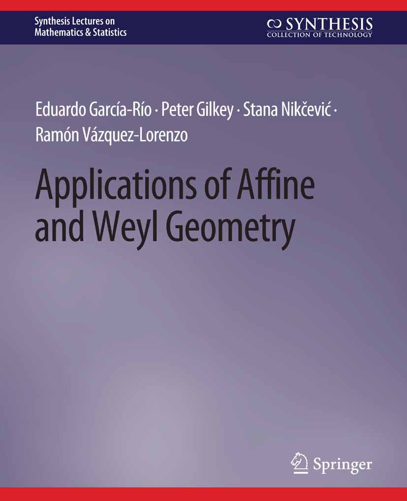 Titlebook: Applications of Affine and Weyl Geometry; Eduardo García-Río,Peter Gilkey,Ramón Vázquez-Lore Book 2013 Springer Nature Switzerland AG 2013 Titlebook: Applications of Affine and Weyl Geometry; Eduardo García-Río,Peter Gilkey,Ramón Vázquez-Lore Book 2013 Springer Nature Switzerland AG 2013
