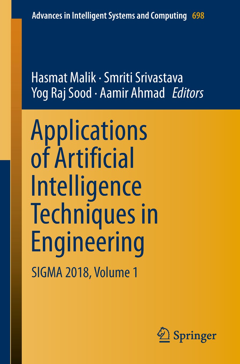 Titlebook: Applications of Artificial Intelligence Techniques in Engineering; SIGMA 2018, Volume 1 Hasmat Malik,Smriti Srivastava,Aamir Ahmad Conferen Titlebook: Applications of Artificial Intelligence Techniques in Engineering; SIGMA 2018, Volume 1 Hasmat Malik,Smriti Srivastava,Aamir Ahmad Conferen