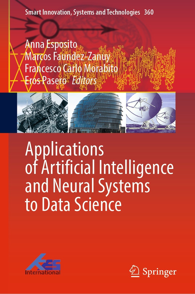 Titlebook: Applications of Artificial Intelligence and Neural Systems to Data Science; Anna Esposito,Marcos Faundez-Zanuy,Eros Pasero Book 2023 The E Titlebook: Applications of Artificial Intelligence and Neural Systems to Data Science; Anna Esposito,Marcos Faundez-Zanuy,Eros Pasero Book 2023 The E