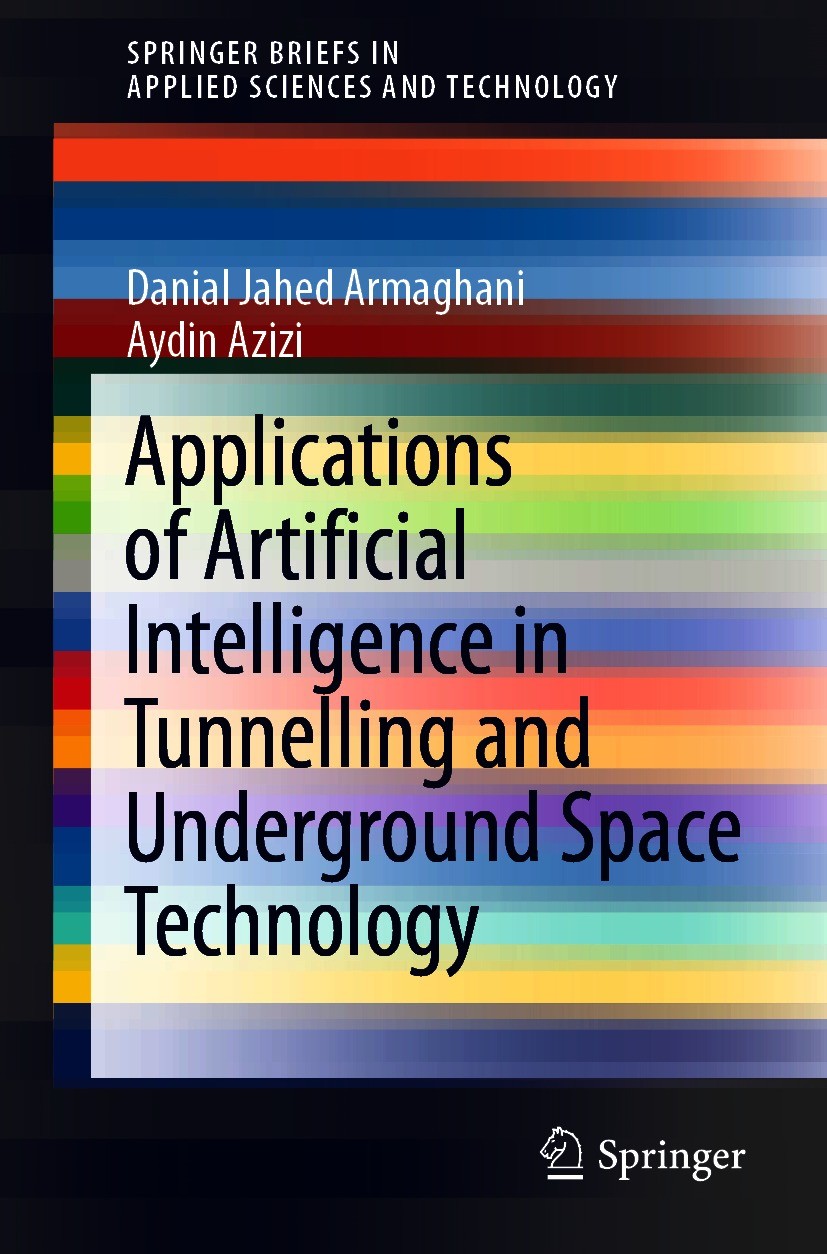 Titlebook: Applications of Artificial Intelligence in Tunnelling and Underground Space Technology; Danial Jahed Armaghani,Aydin Azizi Book 2021 The A Titlebook: Applications of Artificial Intelligence in Tunnelling and Underground Space Technology; Danial Jahed Armaghani,Aydin Azizi Book 2021 The A